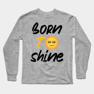 Born to shine Long Sleeve T-Shirt